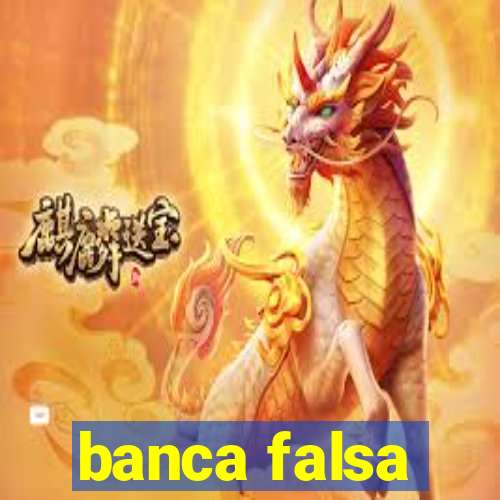 banca falsa